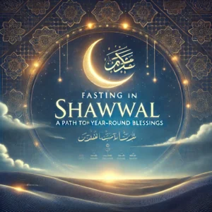 The Virtues of Fasting in Shawwal: A Path to Year-Round Blessings