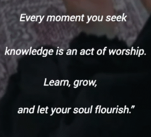 Seeking Knowledge in Islam: Every Moment Is an Act of Worship