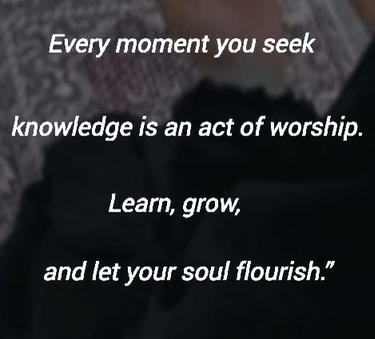 Seeking Knowledge in Islam: Every Moment Is an Act of Worship