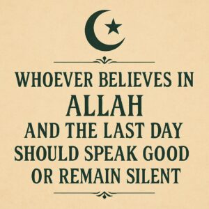 Whoever Believes in Allah and the Last Day Should Speak Good or Stay Silent