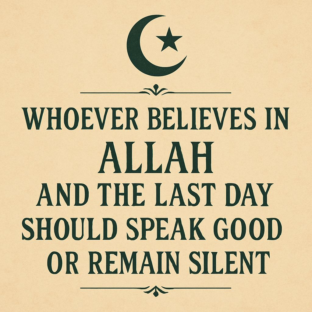 Whoever Believes in Allah and the Last Day Should Speak Good or Stay Silent