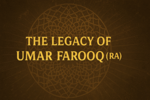 The Legacy of Hazrat Umar Farooq (RA)