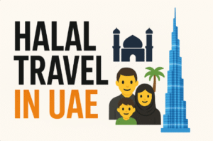 ✈️ Halal Travel in the UAE: A Complete Guide for Muslim Travelers 🕌🌴
