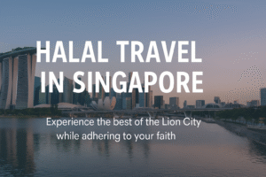 Halal Travel Guide to Singapore