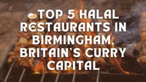 Top 5 Halal Restaurants in Birmingham