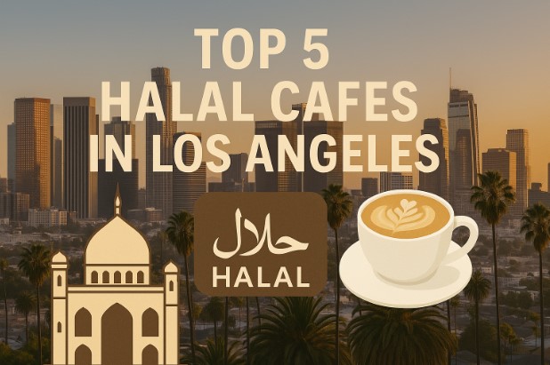 Top 5 Halal Cafes in Los Angeles