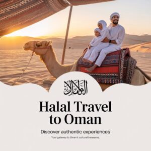 Halal Travel to Oman – The Ultimate Muslim-Friendly Guide