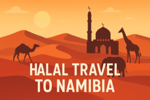 Halal Travel to Namibia: A Complete Muslim-Friendly Guide 🕌🌍