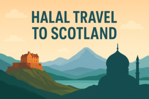 Halal Travel to Scotland: A Complete Muslim-Friendly Guide 🕌🌿