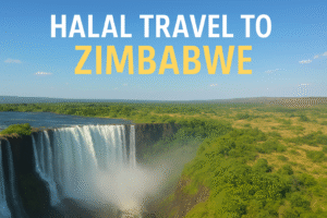 Halal Travel to Zimbabwe: A Complete Muslim-Friendly Guide