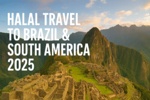 Halal Travel to Brazil & South America 2025