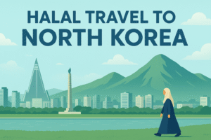 Halal Travel to North Korea: A Complete Guide for Muslim✈️🌍